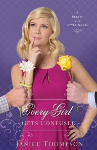 Title: Every Girl Gets Confused: A Novel, Author: Janice Thompson