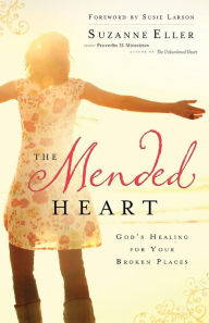 Title: The Mended Heart: God's Healing for Your Broken Places, Author: Suzanne T Eller