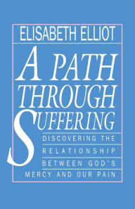 Title: A Path Through Suffering, Author: Elisabeth Elliot