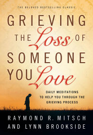 Title: Grieving the Loss of Someone You Love: Daily Meditations to Help You Through the Grieving Process, Author: Raymond R. Mitsch