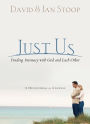 Just Us: Finding Intimacy With God and With Each Other
