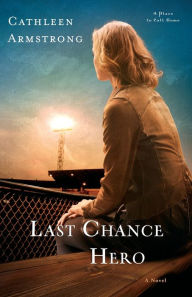 Title: Last Chance Hero: A Novel, Author: Cathleen Armstrong