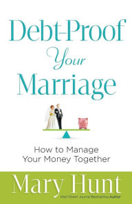 Title: Debt-Proof Your Marriage: How to Manage Your Money Together, Author: Mary Hunt