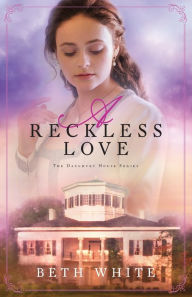 Free textbooks to download A Reckless Love in English CHM DJVU FB2 by Beth White 9780800726911