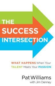 Title: The Success Intersection: What Happens When Your Talent Meets Your Passion, Author: Pat Williams