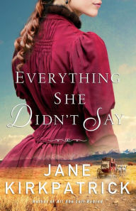 Title: Everything She Didn't Say, Author: Jane Kirkpatrick