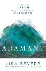 Title: Adamant: Finding Truth in a Universe of Opinions, Author: Lisa Bevere