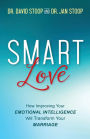 SMART Love: How Improving Your Emotional Intelligence Will Transform Your Marriage