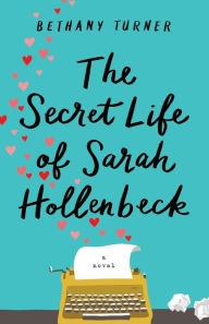 Title: The Secret Life of Sarah Hollenbeck, Author: Bethany Turner