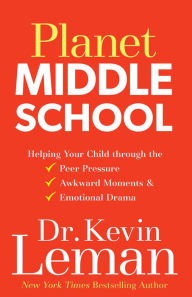 Title: Planet Middle School: Helping Your Child through the Peer Pressure, Awkward Moments & Emotional Drama, Author: Kevin Leman