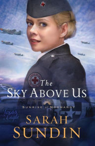 Title: The Sky Above Us (Sunrise at Normandy Series #2), Author: Sarah Sundin