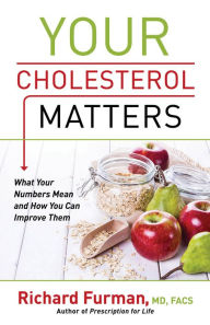 Title: Your Cholesterol Matters: What Your Numbers Mean and How You Can Improve Them, Author: Richard MD Furman