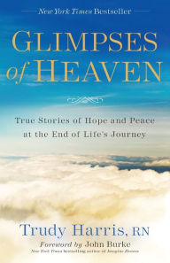 Title: Glimpses of Heaven: True Stories of Hope and Peace at the End of Life's Journey, Author: 