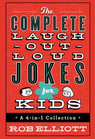 Title: The Complete Laugh-Out-Loud Jokes for Kids: A 4-in-1 Collection, Author: Rob Elliott