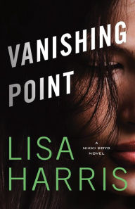 Title: Vanishing Point: A Nikki Boyd Novel, Author: Lisa Harris