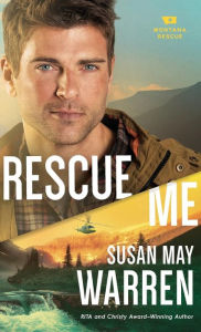 Title: Rescue Me (Montana Rescue Series #2), Author: Susan May Warren