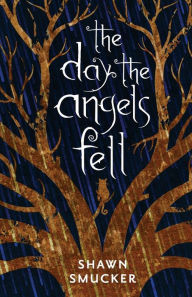 Title: The Day the Angels Fell, Author: Shawn Smucker