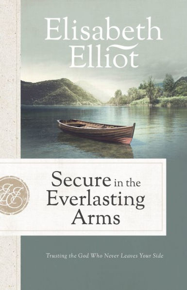 Secure the Everlasting Arms: Trusting God Who Never Leaves Your Side