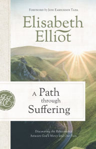 Title: A Path through Suffering: Discovering the Relationship between God's Mercy and Our Pain, Author: Elisabeth Elliot