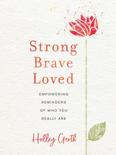 Strong, Brave, Loved: Empowering Reminders of Who You Really Are