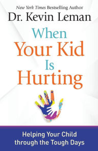 Title: When Your Kid Is Hurting: Helping Your Child through the Tough Days, Author: Kevin Leman