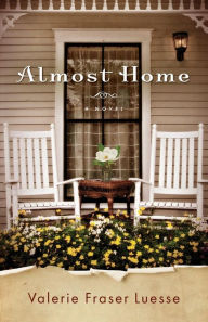 Title: Almost Home: A Novel, Author: Valerie Fraser Luesse