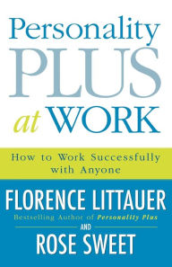 Title: Personality Plus at Work: How to Work Successfully with Anyone, Author: Florence Littauer