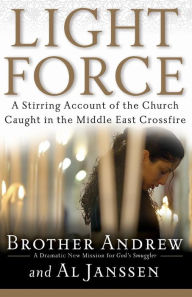 Title: Light Force: A Stirring Account of the Church Caught in the Middle East Crossfire, Author: Brother Andrew