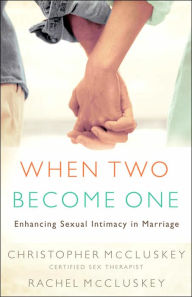 Title: When Two Become One: Enhancing Sexual Intimacy in Marriage, Author: Christopher McCluskey