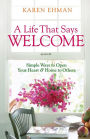 A Life That Says Welcome: Simple Ways to Open Your Heart & Home to Others