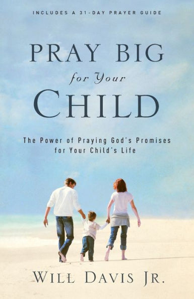 Pray Big for Your Child: The Power of Praying God's Promises Child's Life