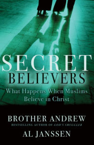 Title: Secret Believers: What Happens When Muslims Believe in Christ, Author: Brother Andrew