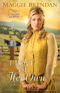 Title: A Love of Her Own (Heart of the West Series #3), Author: Maggie Brendan