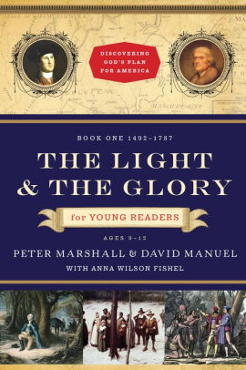 The Light And The Glory For Young Readers 1492 1787 By Peter Marshall David Manuel Anna Wilson Fishel Paperback Barnes Noble