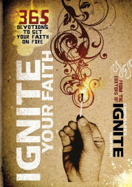 Title: Ignite Your Faith: 365 Devotions to Set Your Faith on Fire, Author: Baker Publishing Group
