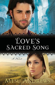 Title: Love's Sacred Song: A Novel, Author: Mesu Andrews