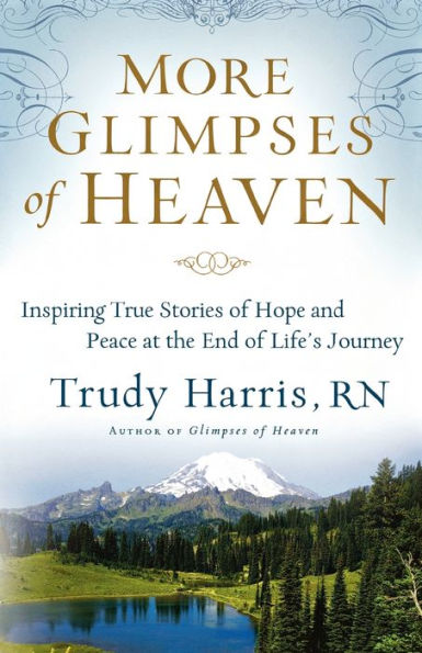 More Glimpses of Heaven: Inspiring True Stories of Hope and Peace at the End of Life's Journey