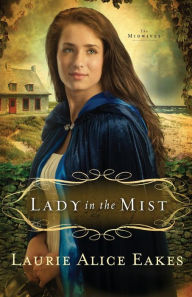 Title: Lady in the Mist: A Novel, Author: Laurie Alice Eakes