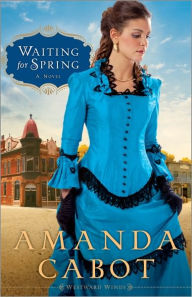 Title: Waiting for Spring (Westward Winds Series #2), Author: Amanda Cabot