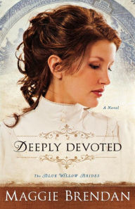 Title: Deeply Devoted (Blue Willow Brides Series #1), Author: Maggie Brendan