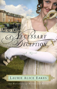 Title: A Necessary Deception: A Novel, Author: Laurie Alice Eakes