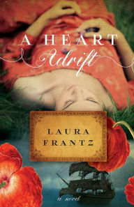 Title: A Heart Adrift: A Novel, Author: Laura Frantz