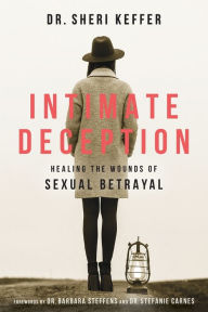 Title: Intimate Deception: Healing the Wounds of Sexual Betrayal, Author: Dr. Sheri Keffer