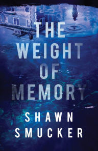 Book free download for android The Weight of Memory by Shawn Smucker (English literature) PDB 9780800735319