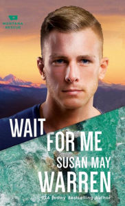 Title: Wait for Me (Montana Rescue Series #6), Author: Susan May Warren