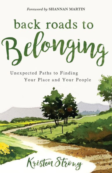 Back Roads to Belonging: Unexpected Paths to Finding Your Place and Your People