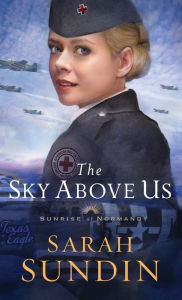 Title: The Sky Above Us (Sunrise at Normandy Series #2), Author: Sarah Sundin