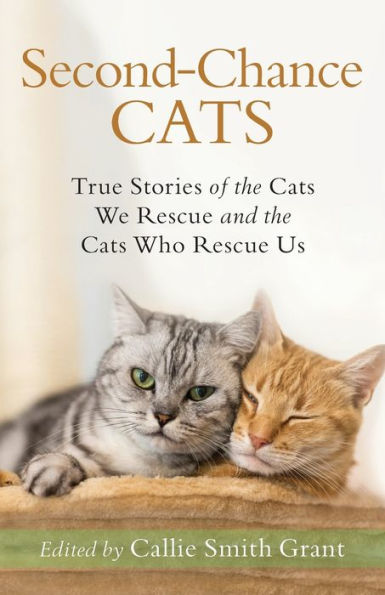 Second-Chance Cats: True Stories of the Cats We Rescue and Who Us