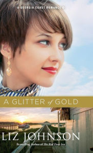 Title: A Glitter of Gold (Georgia Coast Romance Series #2), Author: Liz Johnson