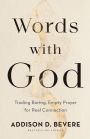 Words with God: Trading Boring, Empty Prayer for Real Connection